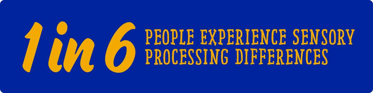 1 in 6 People Experience Sensory Processing Differences